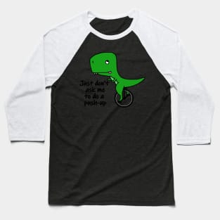 T Rex riding a unicycle - not doing a push-up Baseball T-Shirt